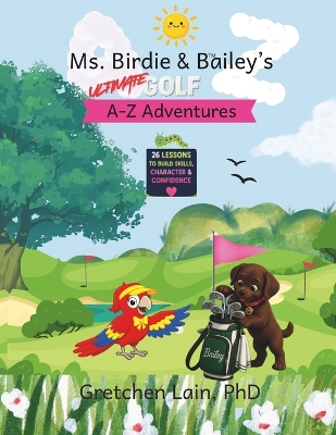 Ms. Birdie & Bailey's Ultimate Golf A-Z Adventures