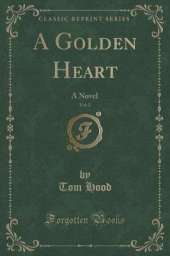 A Golden Heart, Vol. 2: A Novel (Classic Reprint)