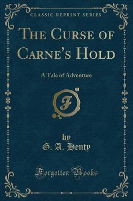 The Curse of Carne's Hold: A Tale of Adventure (Classic Reprint)