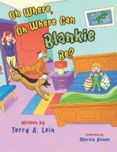 Oh Where, Oh Where Can Blankie Be?: whimsical rhyming children story about a lost blanket that two pet dogs become inspectors and search throughout the house for the blanket
