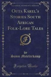 Outa Karel's Stories South African Folk-Lore Tales (Classic Reprint)