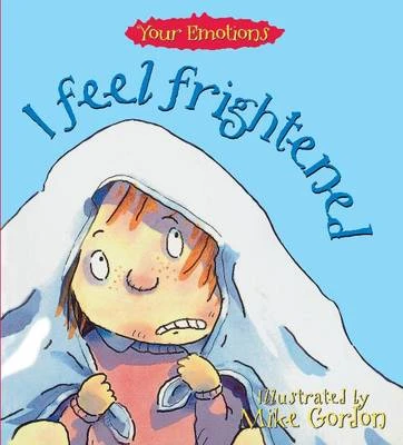 Your Emotions: I Feel Frightened