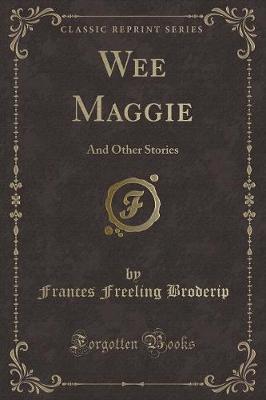 Wee Maggie: And Other Stories (Classic Reprint)