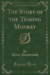 The Story of the Teasing Monkey (Classic Reprint)