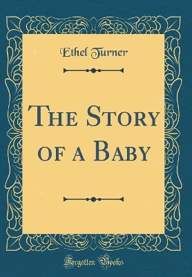 The Story of a Baby (Classic Reprint)