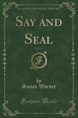 Say and Seal, Vol. 2 of 2 (Classic Reprint)