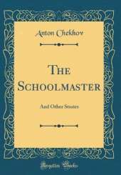 The Schoolmaster: And Other Stories (Classic Reprint)