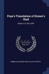 Pope's Translation of Homer's Iliad: Books I, VI, XXII, XXIV