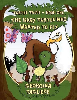 Turtle Tales - Book One: The Baby Turtle who Wanted to Fly