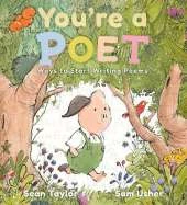 You're a Poet: Ways to Start Writing Poems: The perfect companion for even the youngest of poets to discover their voice