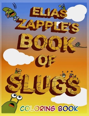 Elias Zapple's Book of Slugs Coloring Book