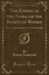 The Empire of the Nairs, or the Rights of Women, Vol. 4 of 4: An Utopian Romance, in Twelve Books (Classic Reprint)