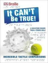 DK Braille: It Can't Be True: Incredible Tactile Comparisons