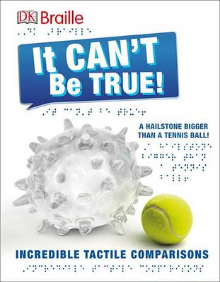 DK Braille: It Can't Be True: Incredible Tactile Comparisons
