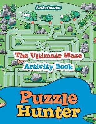 Puzzle Hunter: The Ultimate Maze Activity Book