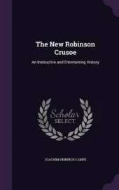The New Robinson Crusoe: An Instructive and Entertaining History