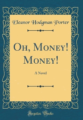 Oh, Money! Money!: A Novel (Classic Reprint)