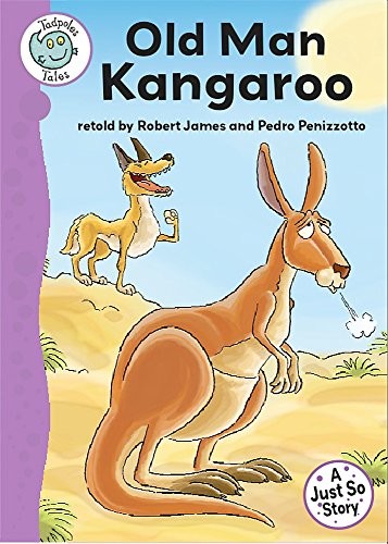 Tadpoles Tales: Just So Stories - Old Man Kangaroo