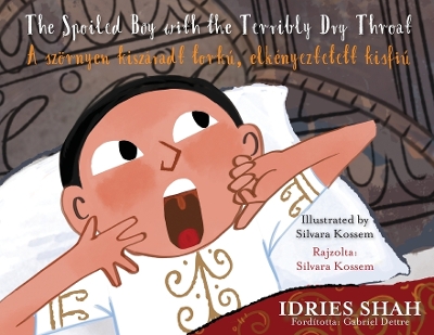 The Spoiled Boy with the Terribly Dry Throat / A szörnyen kiszáradt torkú, elkényeztetett kisfiú: Bilingual English-Hungarian Edition / Kétnyelvű angol-magyar kiadás