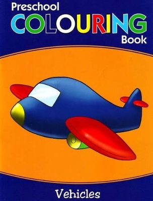 Preschool Colouring Book: Vehicles