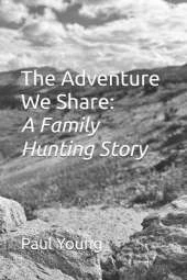 The Adventure We Share: A Family Hunting Story