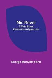 Nic Revel: A White Slave's Adventures in Alligator Land