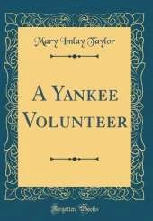 A Yankee Volunteer (Classic Reprint)