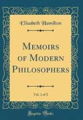 Memoirs of Modern Philosophers, Vol. 1 of 3 (Classic Reprint)