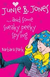 Junie B Jones and Some Sneaky Peaky Spying