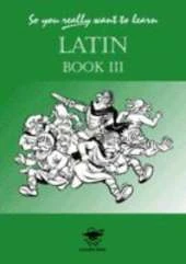 So You Really Want to Learn Latin: A Textbook for Common Entrance and GCSE