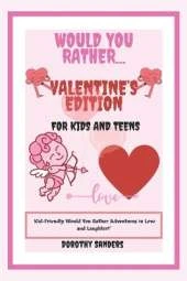 Would You Rather Valentine's Edition for Kids & Teens: Kid-Friendly Would You Rather Adventures in Love and Laughter!