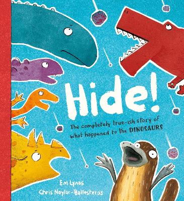 Hide!: The true-ish story of what happened to the dinosaurs, perfect for dino and duck-billed platypus fans aged 3, 4, 5, 6
