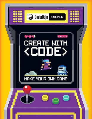 CoderDojo Nano: Make Your Own Game: Create with Code
