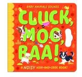 Cluck, Moo, and Baa!: A noisy hide-and-seek book!