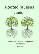 Rooted in Jesus Junior: A course in Christian discipleship