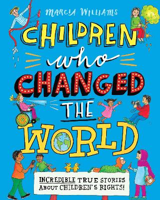 Children Who Changed the World: Incredible True Stories About Children's Rights!