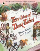 Ten-Word Tiny Tales: An anthology of brilliantly illustrated tales only ten words long, from former Children’s Laureate Joseph Coelho and friends