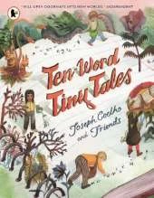 Ten-Word Tiny Tales: An anthology of brilliantly illustrated tales only ten words long, from former Children’s Laureate Joseph Coelho and friends