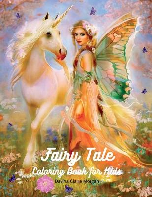 Fairy Tale Coloring Book for Kids: Fantasy Fairy Tale Pages to Color for Girls, Boys and Kids Ages 3 and Up A Fun and Magical Coloring Book with Unicorn, Mermaid, Fairies and Many More for Children Amazing Gift for Kids