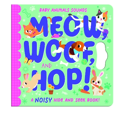 Meow, Woof, and Hop!: A noisy hide-and-seek book!