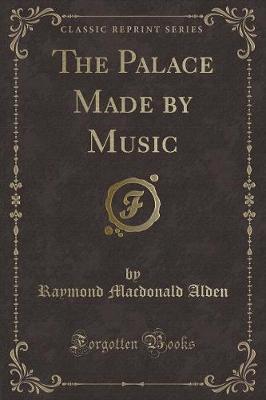 The Palace Made by Music (Classic Reprint)