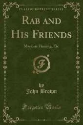 Rab and His Friends: Marjorie Fleming, Etc (Classic Reprint)
