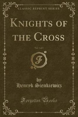 Knights of the Cross, Vol. 1 of 2 (Classic Reprint)