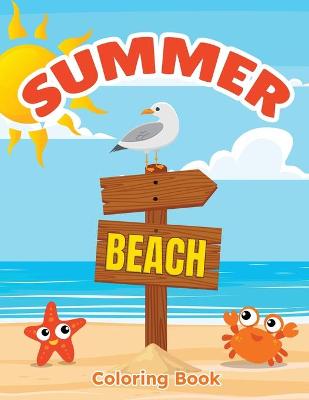 Summer Beach Coloring Book: Coloring Book Filled with Summer Designs for Boys and Girls Ages 2-4, 4-8