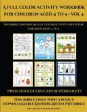 Preschooler Education Worksheets (A full color activity workbook for children aged 4 to 5 - Vol 4): This book contains 30 full color activity sheets for children aged 4 to 5