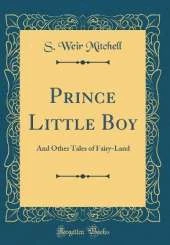 Prince Little Boy: And Other Tales of Fairy-Land (Classic Reprint)