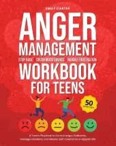 Anger Management Workbook for Teens: Stop Rage, Crush Mood Swings, Handle Frustration - A Teen's Playbook to Control Angry Outbursts, Manage Emotions, and Master Self-Control for a Happier Life