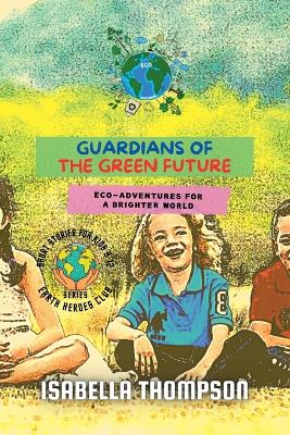 Guardians of the Green Future: Eco-Adventures for a Brighter World