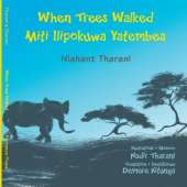 When Trees Walked Miti Ilipokuwa Yatembea: bilingual English and Swahili