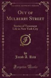 Out of Mulberry Street: Stories of Tenement Life in New York City (Classic Reprint)